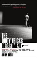 The Dirty Tricks Department: Stanley Lovell, the Oss, and the Masterminds of World War II Secret Warfare di John Lisle edito da GRIFFIN