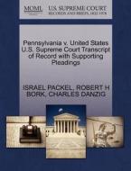 Pennsylvania V. United States U.s. Supreme Court Transcript Of Record With Supporting Pleadings di Israel Packel, Robert H Bork, Charles Danzig edito da Gale, U.s. Supreme Court Records