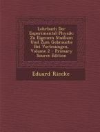 Lehrbuch Der Experimental-Physik: Zu Eigenem Studium Und Zum Gebrauche Bei Vorlesungen, Volume 2 di Eduard Riecke edito da Nabu Press