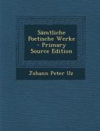 Samtliche Poetische Werke di Johann Peter Uz edito da Nabu Press