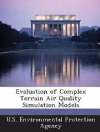 Evaluation Of Complex Terrain Air Quality Simulation Models edito da Bibliogov