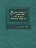 de La Division Du Travail Social - Primary Source Edition di Emile Durkheim edito da Nabu Press