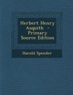 Herbert Henry Asquith - Primary Source Edition di Harold Spender edito da Nabu Press