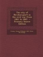 The City of Newburyport in the Civil War from 1861 to 1865 - Primary Source Edition edito da Nabu Press
