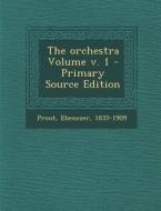 The Orchestra Volume V. 1 - Primary Source Edition di Ebenezer Prout edito da Nabu Press