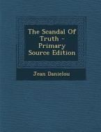 The Scandal of Truth di Jean Danielou edito da Nabu Press