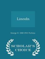 Lincoln - Scholar's Choice Edition di George D 1840-1914 Perkins edito da Scholar's Choice