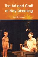 The Art and Craft of Play Directing di David Stevens edito da Lulu.com