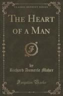 The Heart Of A Man (classic Reprint) di Richard Aumerle Maher edito da Forgotten Books