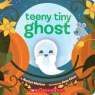 Teeny Tiny Ghost di Rachel Matson edito da Scholastic Inc.