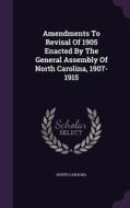 Amendments To Revisal Of 1905 Enacted By The General Assembly Of North Carolina, 1907-1915 di North Carolina edito da Palala Press