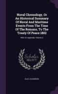 Naval Chronology, Or An Historical Summary Of Naval And Maritime Events From The Time Of The Romans, To The Treaty Of Peace 1802 di Isaac Schomberg edito da Palala Press