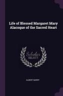 Life of Blessed Margaret Mary Alacoque of the Sacred Heart di Albert Barry edito da CHIZINE PUBN