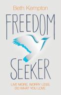 Freedom Seeker: Live More. Worry Less. Do What You Love. di Beth Kempton edito da HAY HOUSE