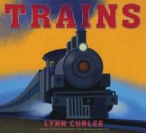 Trains di Lynn Curlee edito da ATHENEUM BOOKS