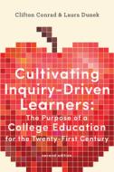 Cultivating Inquiry-Driven Learners: The Purpose of a College Education for the Twenty-First Century di Clifton Conrad, Laura Dunek edito da JOHNS HOPKINS UNIV PR