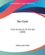 The Clyde: From Its Source to the Sea (1888) di William John Millar edito da Kessinger Publishing