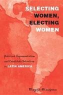 Selecting Women, Electing Women di Magda Hinojosa edito da Temple University Press
