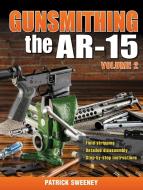 Gunsmithing - The Ar-15 Volume 2 di Patrick Sweeney edito da GUN DIGEST BOOKS
