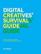 Digital Creatives' Survival Guide di Paul Wyatt edito da F&w Publications Inc