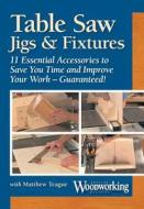 Table Saw Jigs & Fixtures di Matthew Teague edito da Popular Woodworking Books