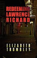 Redeeming Lawrence Richard di Elizabeth Trombley edito da America Star Books