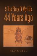 9 The Story Of My Life 44 Years Ago di Kevin Bell edito da Balboa Press