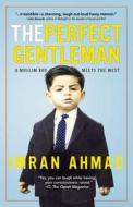 The Perfect Gentleman: A Muslim Boy Meets the West di Imran Ahmad edito da Center Street