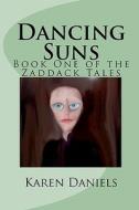 Dancing Suns: Book One of the Zaddack Tales di Karen Daniels edito da Createspace