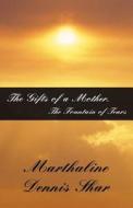 The Gifts Of A Mother, The Fountain Of Tears di Marthaline Dennis Shar edito da America Star Books