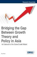 Bridging the Gap Between Growth Theory and Policy in Asia di Rup Singh, Tatla Dar Singh edito da Business Science Reference