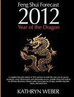 2012 Feng Shui Forecast: Year of the Dragon di Kathryn Weber edito da Createspace