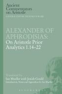 Alexander of Aphrodisias: On Aristotle Prior Analytics 1.14-22 di Ian Mueller edito da BLOOMSBURY 3PL