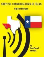 Survival Communications in Texas: Big Bend Region di MR John Parnell edito da Createspace