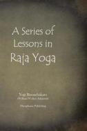 A Series of Lessons in Raja Yoga di Yogi Ramachakara edito da Createspace