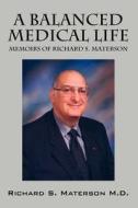 A Balanced Medical Life di Richard S Materson MD edito da Outskirts Press