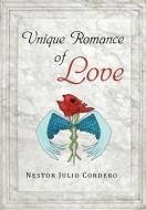 Unique Romance Of Love di Nestor Julio Cordero edito da Xlibris Corporation