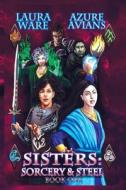 Sisters: Sorcery and Steel di Azure Avians, Laura Ware edito da Createspace