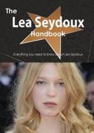 The Lea Seydoux Handbook - Everything You Need To Know About Lea Seydoux di Emily Smith edito da Tebbo
