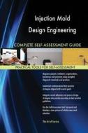Injection Mold Design Engineering Complete Self-Assessment Guide di Gerardus Blokdyk edito da 5STARCooks