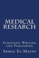 Medical Research: Scientific Writing and Publishing di Akmal El-Mazny edito da Createspace