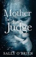 Mother Be the Judge di Sally O'Brien edito da Createspace