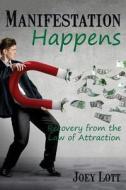 Manifestation Happens: Recovery from the Law of Attraction di Joey Lott edito da Createspace