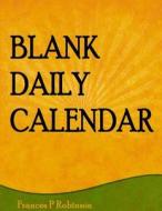 Blank Daily Calendar di Frances P. Robinson edito da Createspace