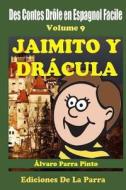 Des Contes Drole En Espagnol Facile Volume 9: Jaimito y Dracula di Alvaro Parra Pinto edito da Createspace