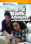 Managing Bank Accounts and Investments di Xina M. Uhl, Jeri Freedman edito da ROSEN YOUNG ADULT