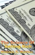 The Science of Getting Rich di Wallace D. The Science Of Getting Rich edito da Wilder Publications