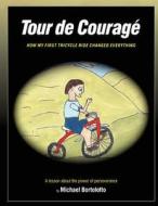 Tour de Courage: A Lesson about the Power of Perseverance di MR Michael Bortolotto edito da Createspace