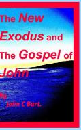 The NEW Exodus and the Gospel of John. di John C Burt edito da Blurb