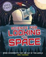 Space Science: Stem In Space: Science For Looking Into Space di Mark Thompson edito da Hachette Children's Group